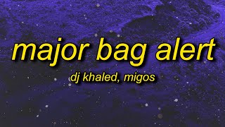 Dj Khaled - Major Bag Alert (Lyrics) ft. Migos | bag alert major bag alert