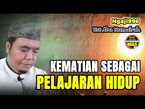 KEMATIAN SEBAGAI PENGINGAT/UST ABU HUMAIROH @Ngaji996