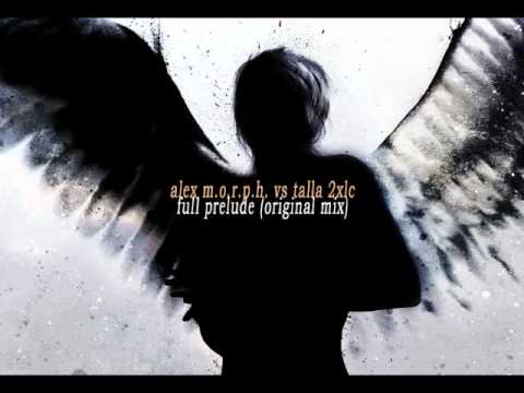 alex m.o.r.p.h. vs talla 2xlc - full prelude (original mix)