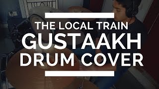The Local Train - GUSTAAKH - Drum Cover