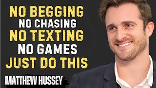 NO BEGGING NO CHASING NO TEXTING NO GAMES JUST DO  THIS | Matthew Hussey Motivational Speech