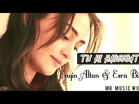 Tu Hi Haqeeqat |Engin Altan | Esra Bilgic | Song