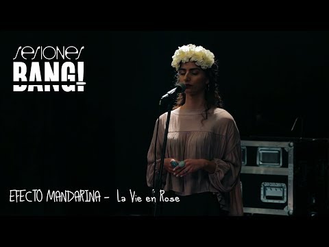 Sesiones Bang! presenta Efecto Mandarina -  La Vie en Rose