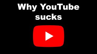 10 reasons why YouTube is terrible