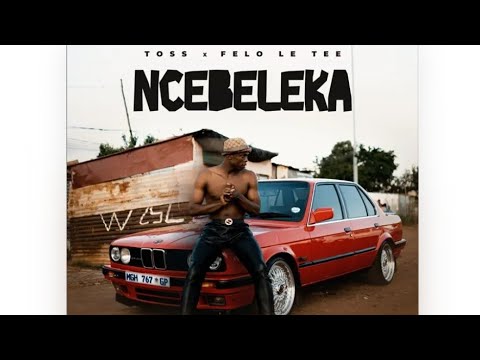 Toss & Felo Le Tee - Ncebeleka [Full Song] (Official Music Video)