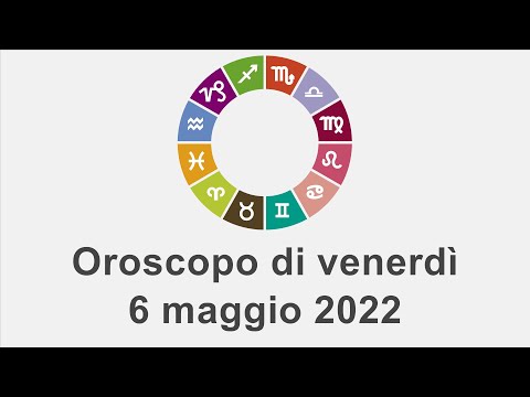 Oroscopo di venerdì 6 maggio 2022