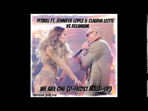 Pitbull ft. Jennifer Lopez & Claudia Leitte vs. Relanium - We Are One (D-Frost Mash-Up)