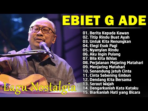 Ebiet G Ade Full Album | Lagu POP Nostalgia Lawas Indonesia Terbaik | Berita Kepada Kawan