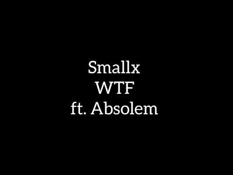 Smallx - WTF ft. Absolem