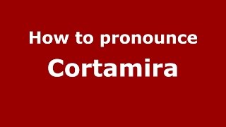 How to pronounce Cortamira