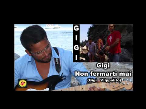 GIGI (NON FERMARTI MAI ) autori ( V.IPPOLITO/ GIGI ) arrangiamenti V.IPPOLITO