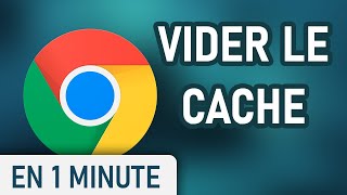 Vider le CACHE sur Google Chrome