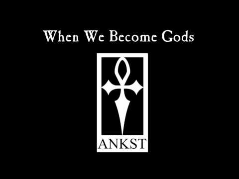 ANKST - When We Become Gods