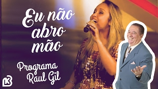 Bruna Karla no Programa Raul Gil | Eu Não Abro Mão