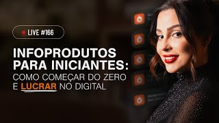 Infoprodutos para iniciantes: como começar do zero e lucrar no digital | Live #166