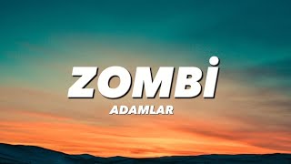 ADAMLAR - ZOMBİ - CİĞERİMİ DELİVEREN AŞKI GÖRÜN (lyrics/sözleri)