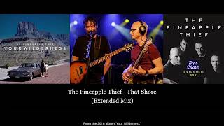 The Pineapple Thief - That Shore (Extended Mix) from the 2016 album &#39;Your Wilderness&#39;