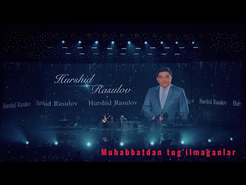 Xurshid Rasulov - Muhabbbatdan tug'ilmaganlar (Concert 2023 Live)