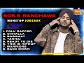 Bob.B Randhawa - NONSTOP JUKEBOX | ALL SONGS Of Bob.b In MTV Hustle 03 REPRESENT | The Mayko