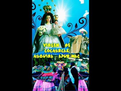 FIESTA TRADICIONAL  VIRGEN DE  COCHARCAS HAQUIRA COTABAMBAS APURIMAC 2025