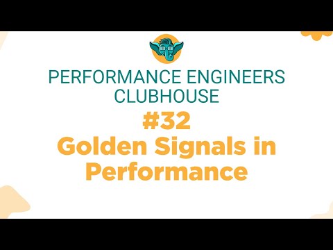 Performance Engineers Clubhouse - #32 Golden Signals in Performance