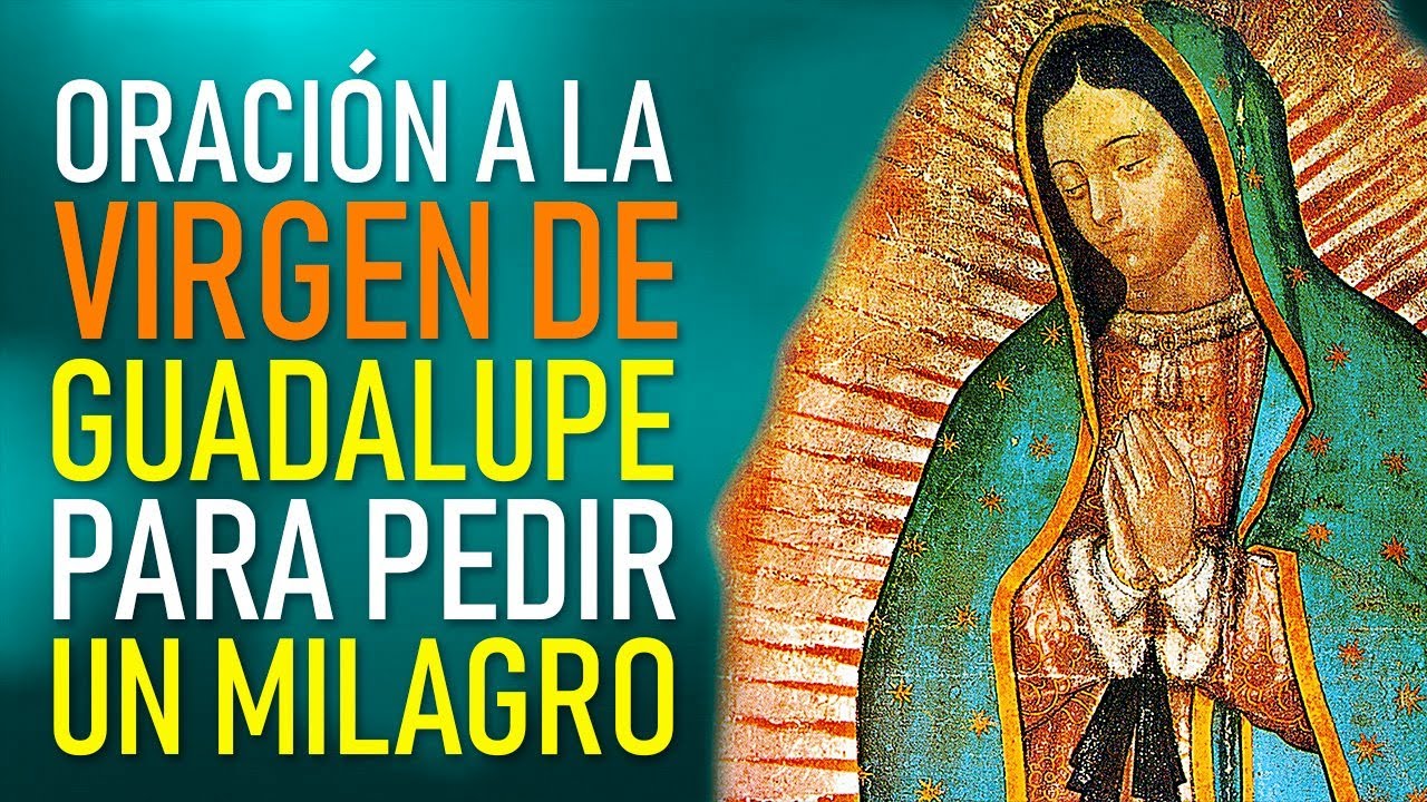 ORACIÓN A LA VIRGEN DE GUADALUPE PARA PEDIR UN MILAGRO