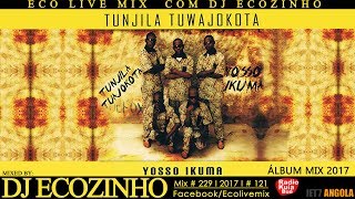 Tunjila Tuajokota - Yosso Ikuma (2007) Album Mix 2017 - Eco Live Mix Com Dj Ecozinho