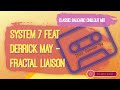 System 7 & Derrick May – Fractal Liaison as featured on a Classic 90's Balearic Chillout DJ Mixtape.