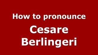 How to pronounce Cesare Berlingeri