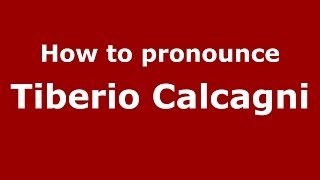 How to pronounce Tiberio Calcagni