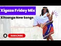 Xitsonga New Songs 2026 Xigaza Mix 13 Xigaza Xama 2K Official Release 08 May 2026
