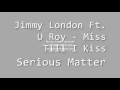 Jimmy London Ft  U Roy   Miss Till I Kiss   YouTube