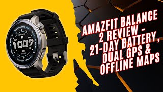 Amazfit Balance 2 Review - 21 Day Battery, Dual GPS & Offline Maps