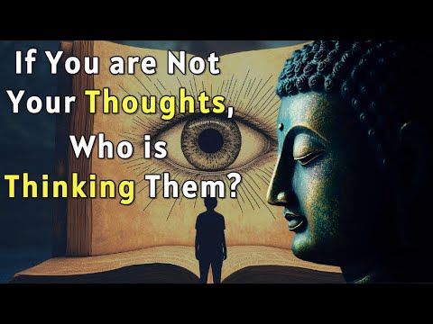 If You’re Not Your Thoughts, Who’s Thinking Them? Buddhism's Answer