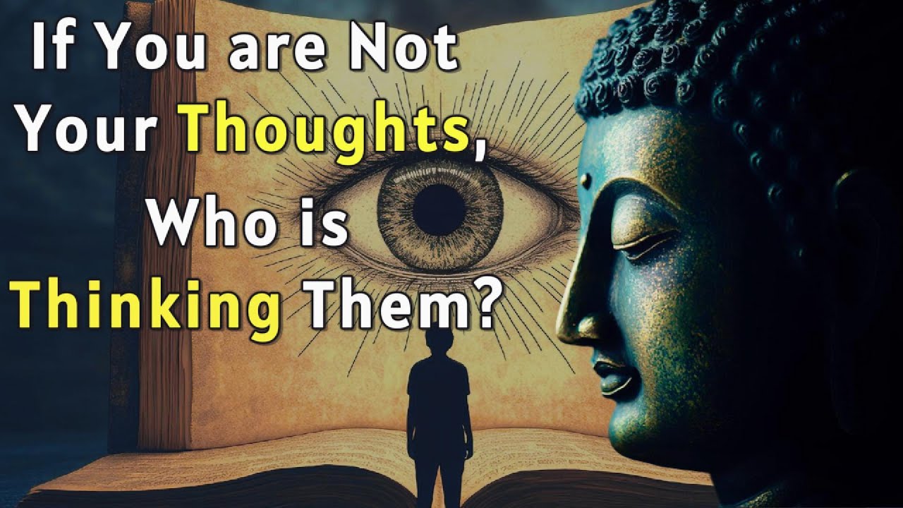 If You’re Not Your Thoughts, Who’s Thinking Them? Buddhism's Answer