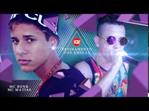 MC MATIAS E MC BONK - TREINAMENTO DAS AMIGAS - NOVA 2015