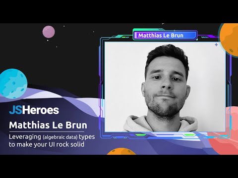 Leveraging (algebraic data) types to make your UI rock solid - Matthias Le Brun | JSHeroes 2023