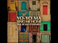 Yo Yo Ma & The Silk Road Ensemble - Sing Me Home