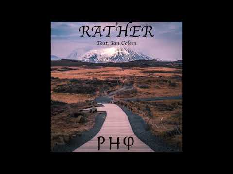 Phi. - Rather (Feat. Ian Coleen)