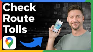 How To Check Tolls In Google Maps