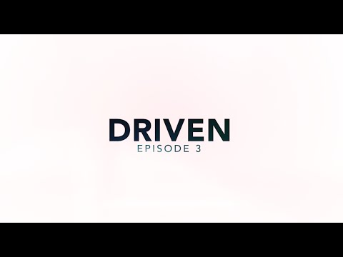 Driven || Episode 3