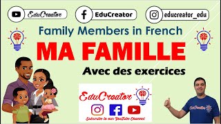 Ma famille ~ les membres de ma famille ~ my family members in french. Avec des exercices.