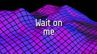 Wait On Me - Rixton - Lyrics