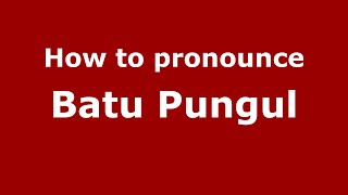 How to pronounce Batu Pungul