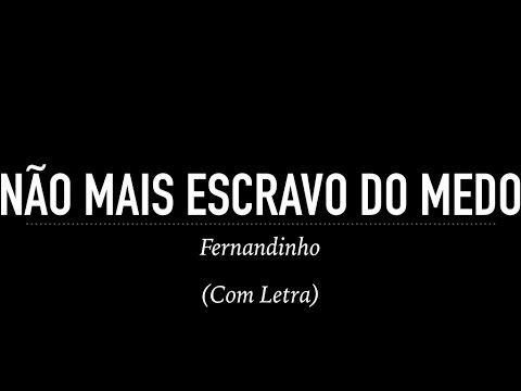 Não Mais Escravo do Medo - Fernandinho (Com Letra)