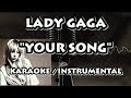 LADY GAGA - YOUR SONG (KARAOKE / INSTRUMENTAL)