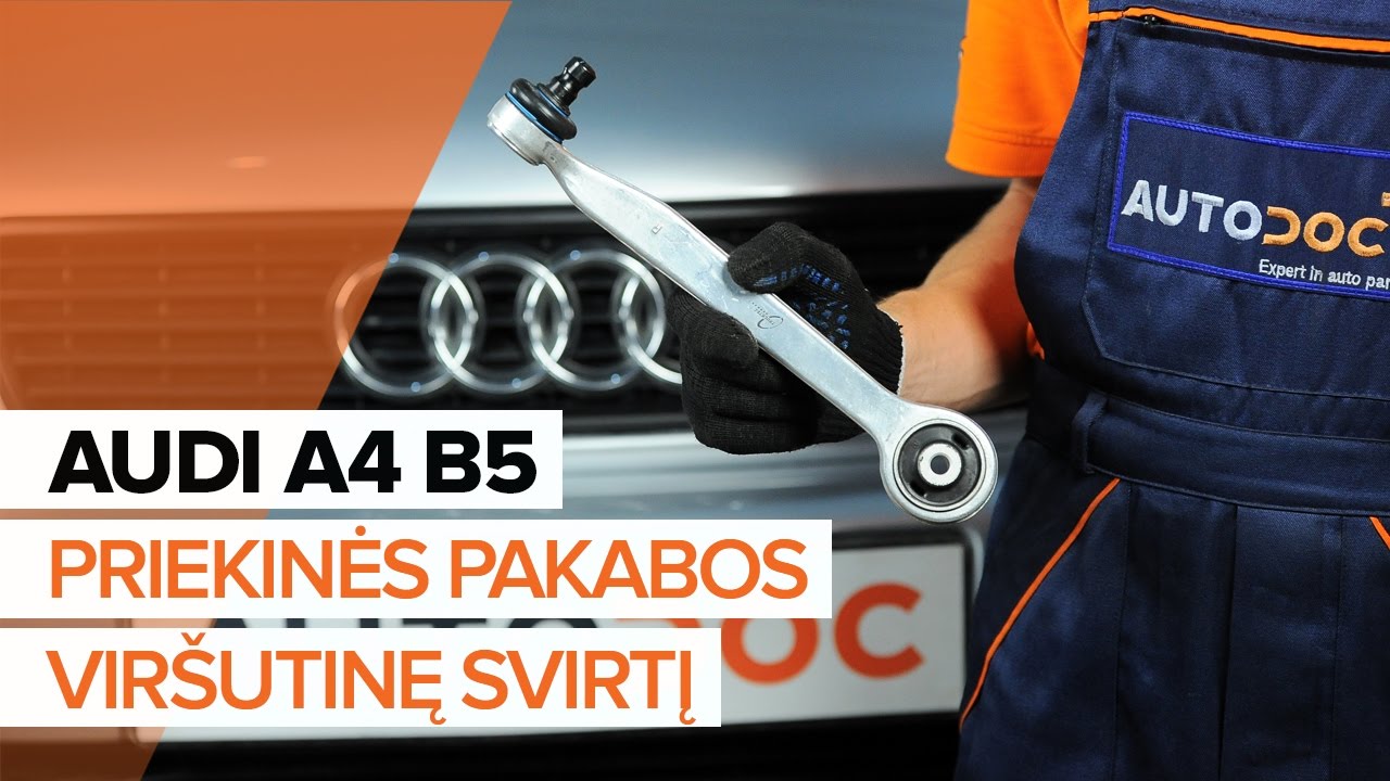 Kaip pakeisti Audi A4 B5 Avant priekinė viršutinė svirtis - keitimo instrukcija