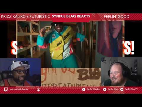 Love Your Life, and Feel Good! Synful Blaq Reacts - Krizz Kaliko x Futuritstic - Feelin' Good