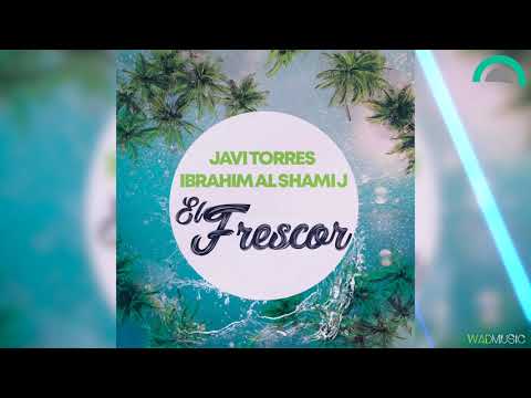 Javi Torres & Ibrahim Al Shami J - El Frescor (official audio)