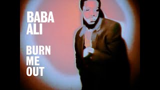 Baba Ali – “Burn Me Out”